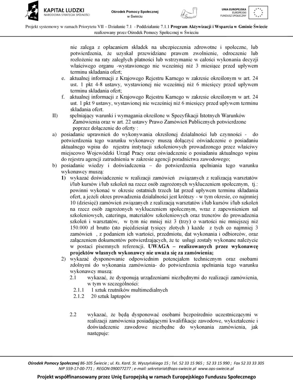 aktualnej informacji z Krajowego Rejestru Karnego w zakresie określonym w art. 24 ust. 1 pkt 4-8 ustawy, wystawionej nie wcześniej niż 6 miesięcy przed upływem terminu składania ofert; f.
