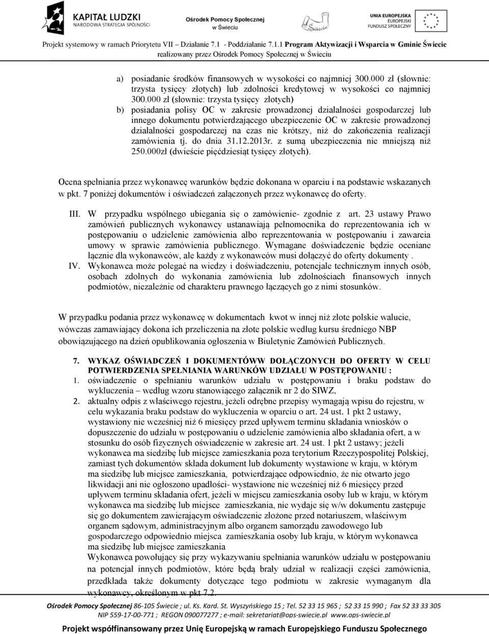 000 zł (słownie: trzysta tysięcy złotych) b) posiadania polisy OC w zakresie prowadzonej działalności gospodarczej lub innego dokumentu potwierdzającego ubezpieczenie OC w zakresie prowadzonej