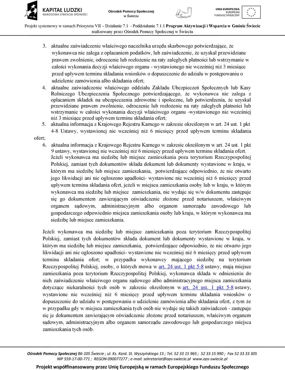 lub rozłożenie na raty zaległych płatności lub wstrzymanie w całości wykonania decyzji właściwego organu - wystawionego nie wcześniej niż 3 miesiące przed upływem terminu składania wniosków o