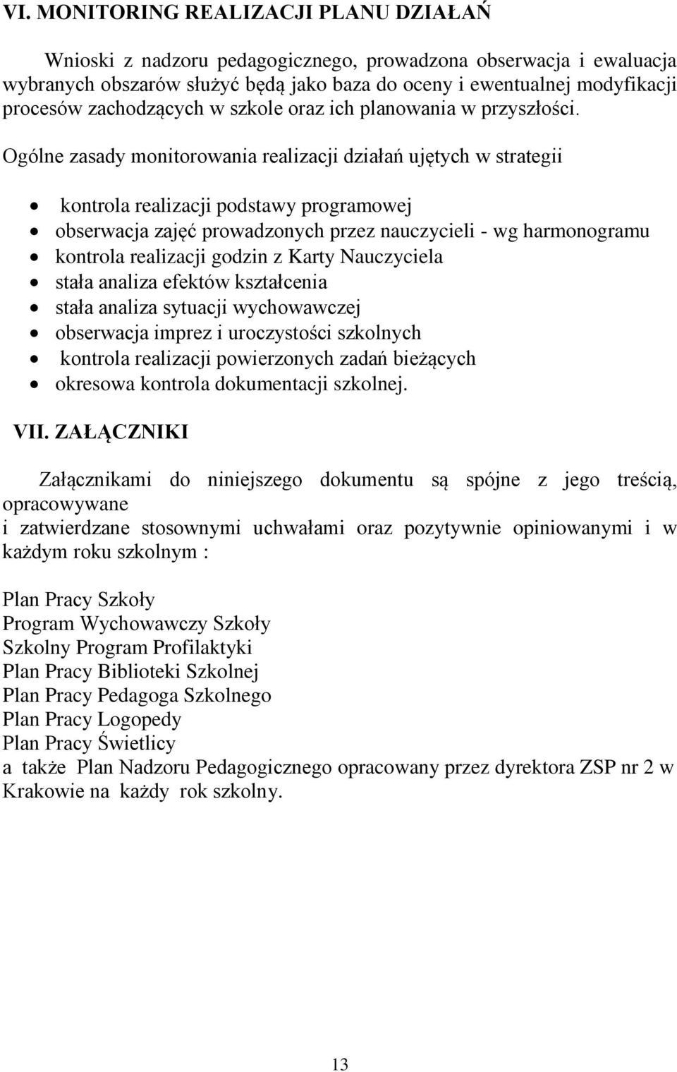 Ogólne zasady monitorowania realizacji działań ujętych w strategii kontrola realizacji podstawy programowej obserwacja zajęć prowadzonych przez nauczycieli - wg harmonogramu kontrola realizacji