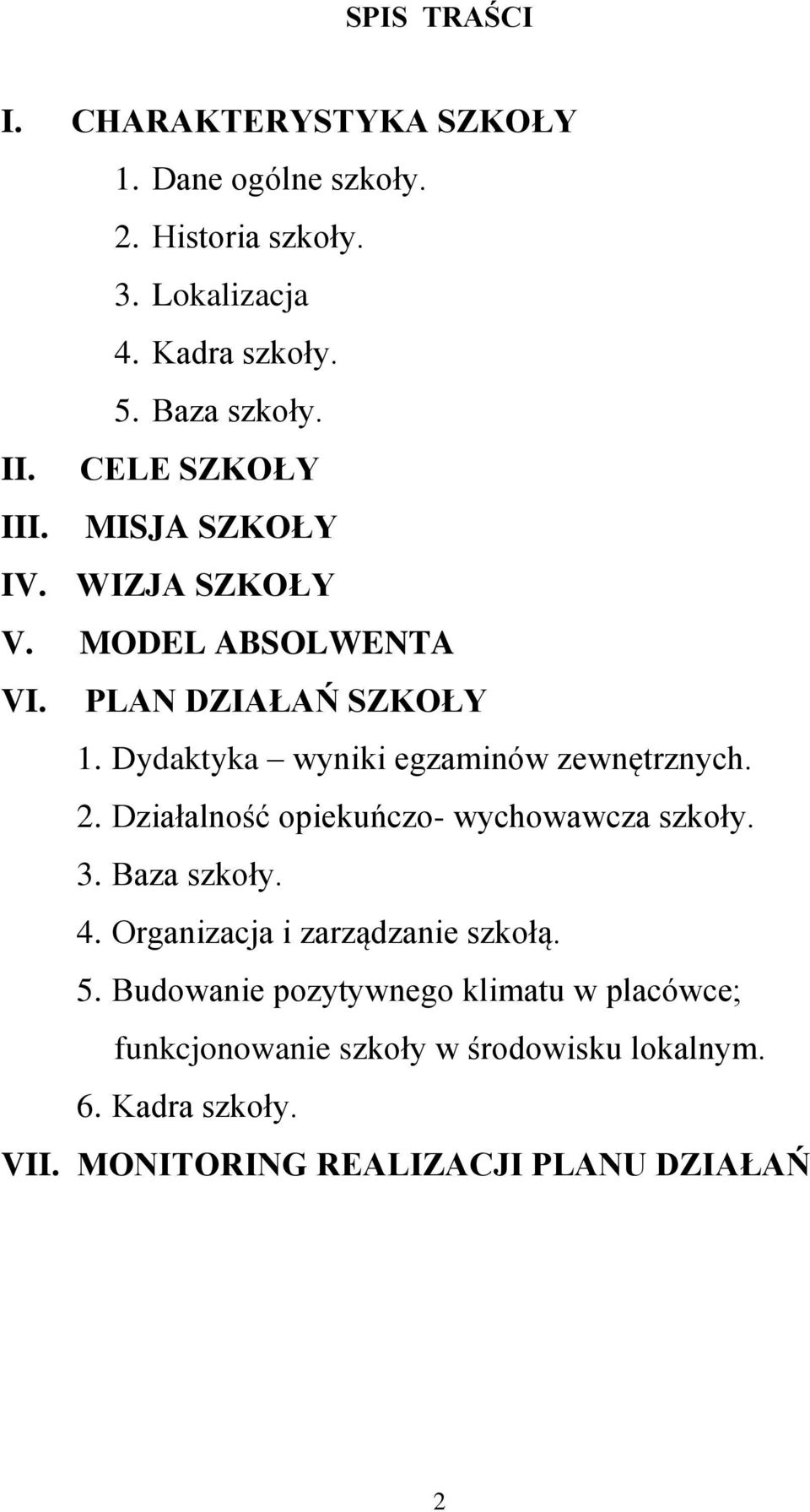 Dydaktyka wyniki egzaminów zewnętrznych. 2. Działalność opiekuńczo- wychowawcza szkoły. 3. Baza szkoły. 4.