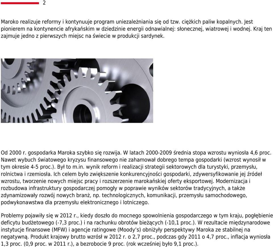 gospodarka Maroka szybko się rozwija. W latach 2000-2009 średnia stopa wzrostu wyniosła 4,6 proc.