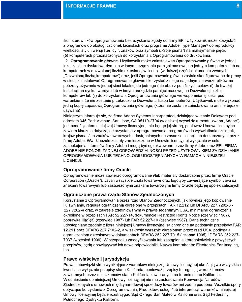 maksymalnie pięciu (5) komputerach przeznaczonych do korzystania z Oprogramowania do drukowania. 2. Oprogramowanie główne.