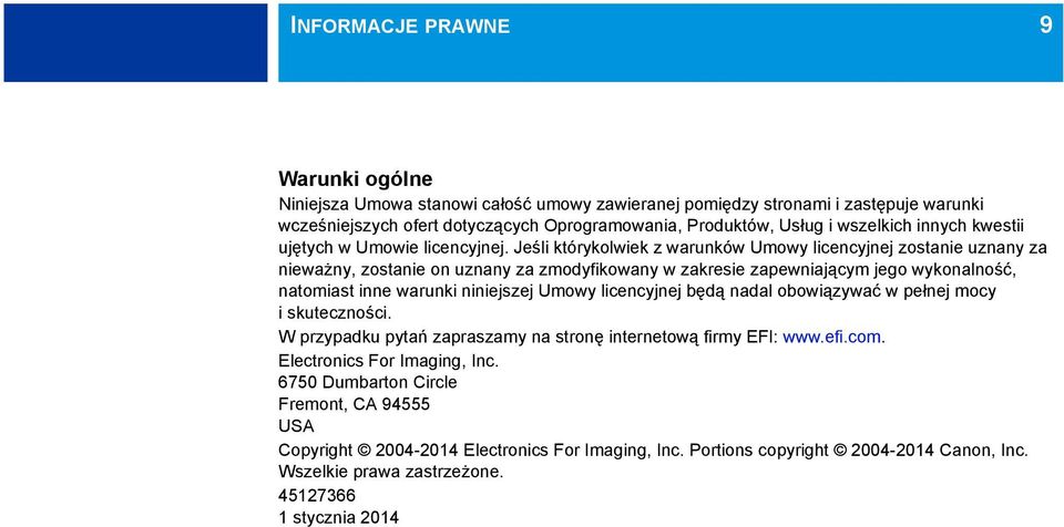 Jeśli którykolwiek z warunków Umowy licencyjnej zostanie uznany za nieważny, zostanie on uznany za zmodyfikowany w zakresie zapewniającym jego wykonalność, natomiast inne warunki niniejszej Umowy