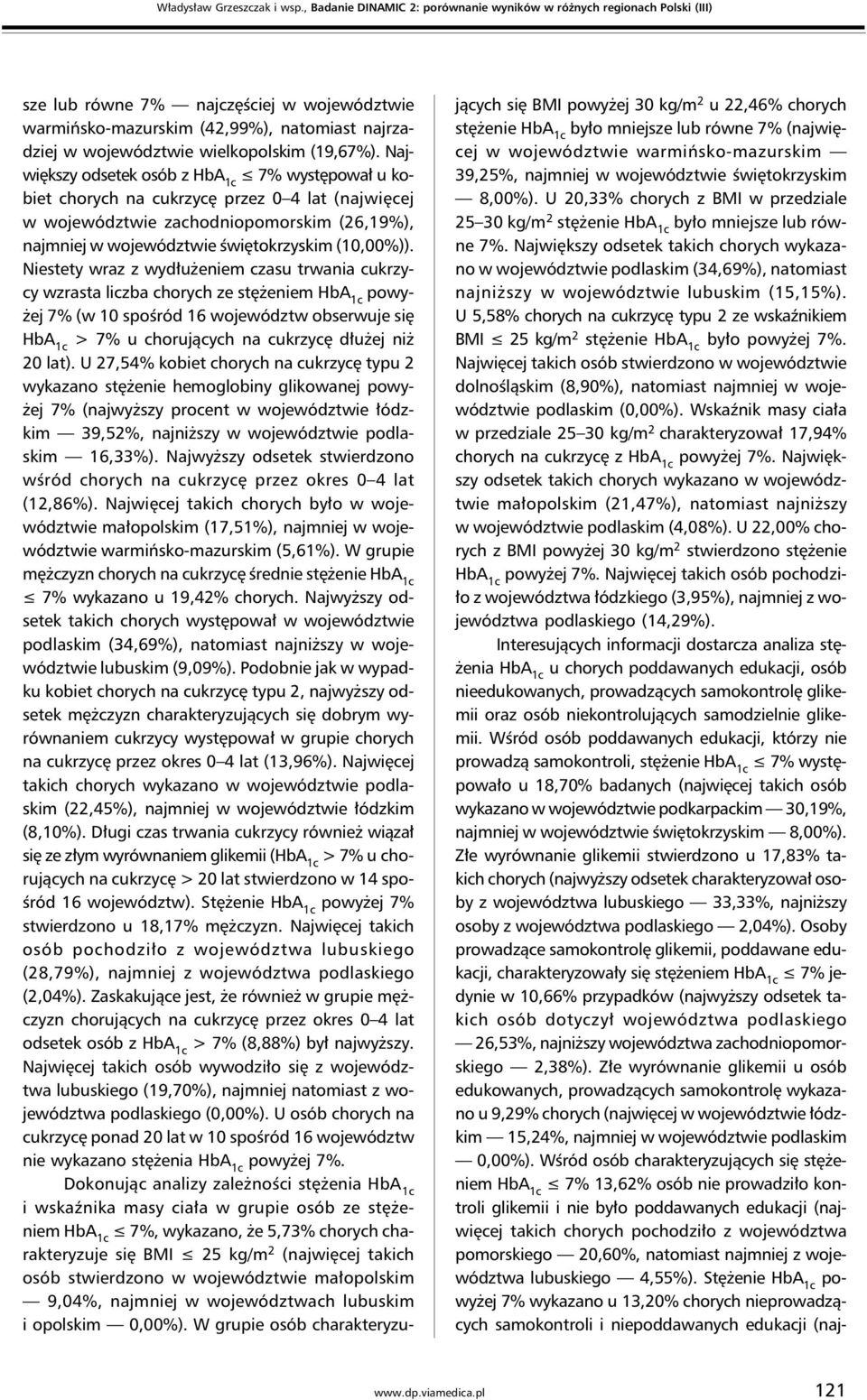 (19,67%). Największy odsetek osób z 7% występował u kobiet chorych na cukrzycę przez 0 4 lat (najwięcej w województwie zachodniopomorskim (26,19%), najmniej w województwie świętokrzyskim (10,00%)).