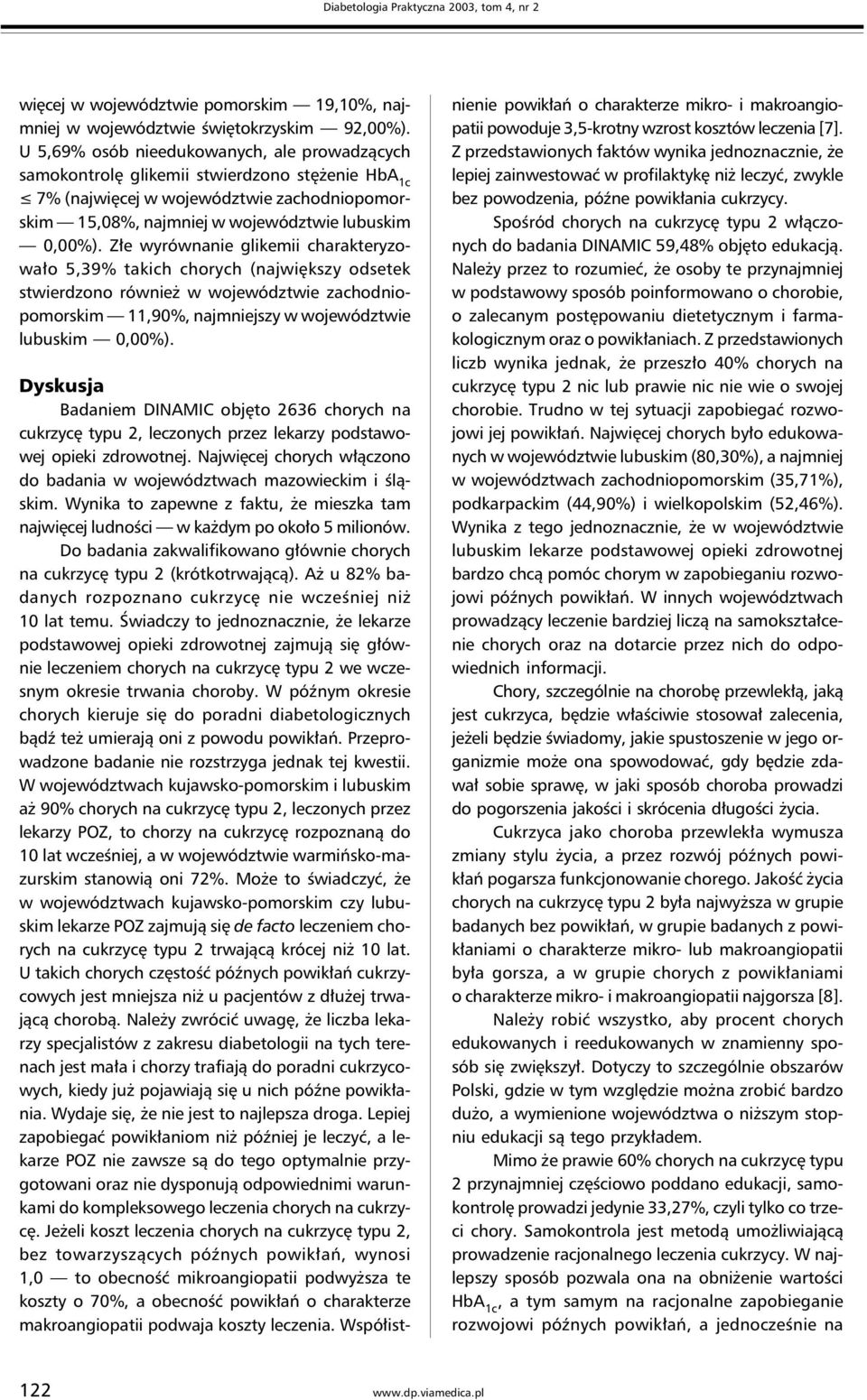 Złe wyrównanie glikemii charakteryzowało 5,39% takich chorych (największy odsetek stwierdzono również w województwie zachodniopomorskim 11,90%, najmniejszy w województwie lubuskim 0,00%).