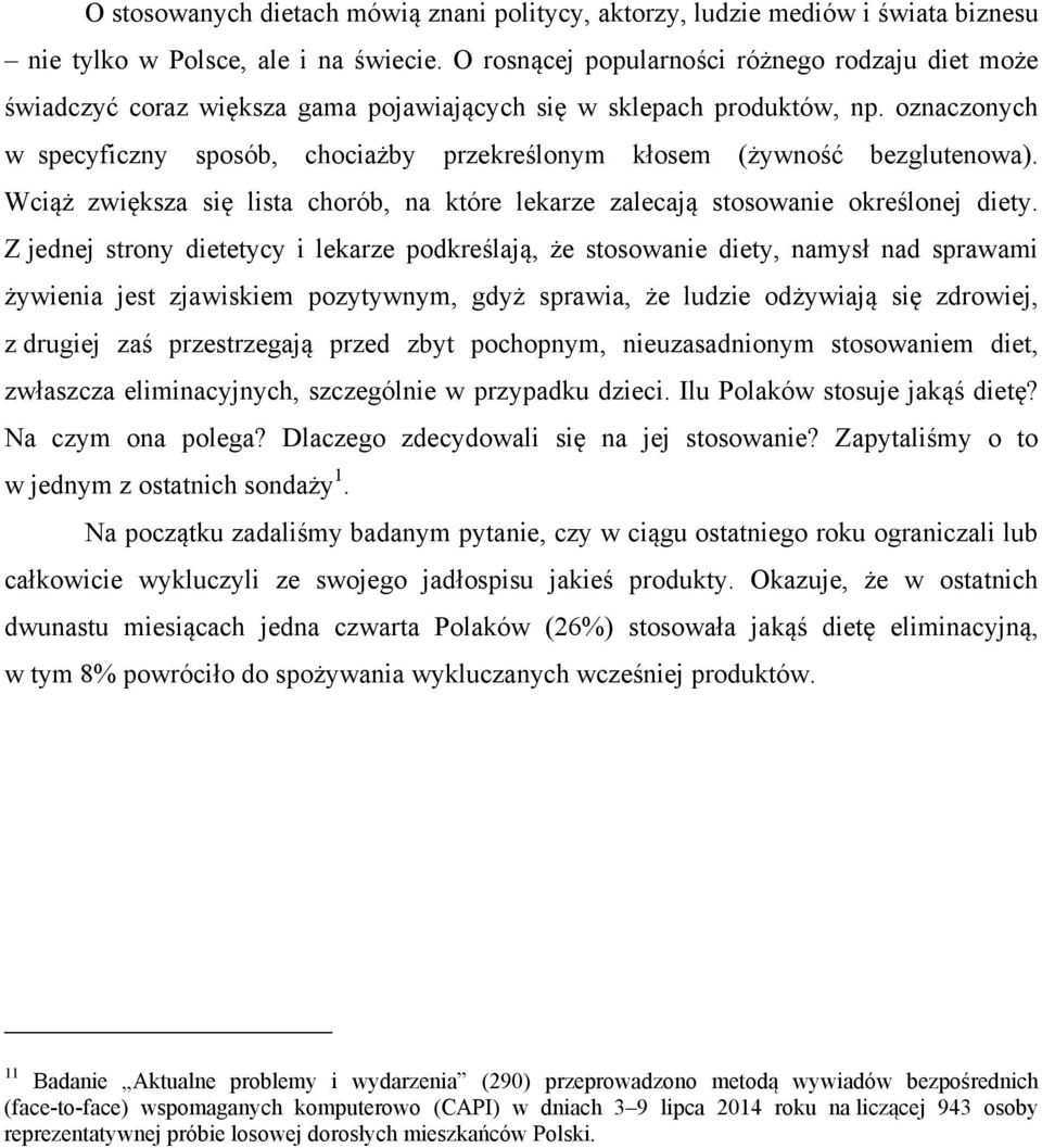 oznaczonych w specyficzny sposób, chociażby przekreślonym kłosem (żywność bezglutenowa). Wciąż zwiększa się lista chorób, na które lekarze zalecają stosowanie określonej diety.