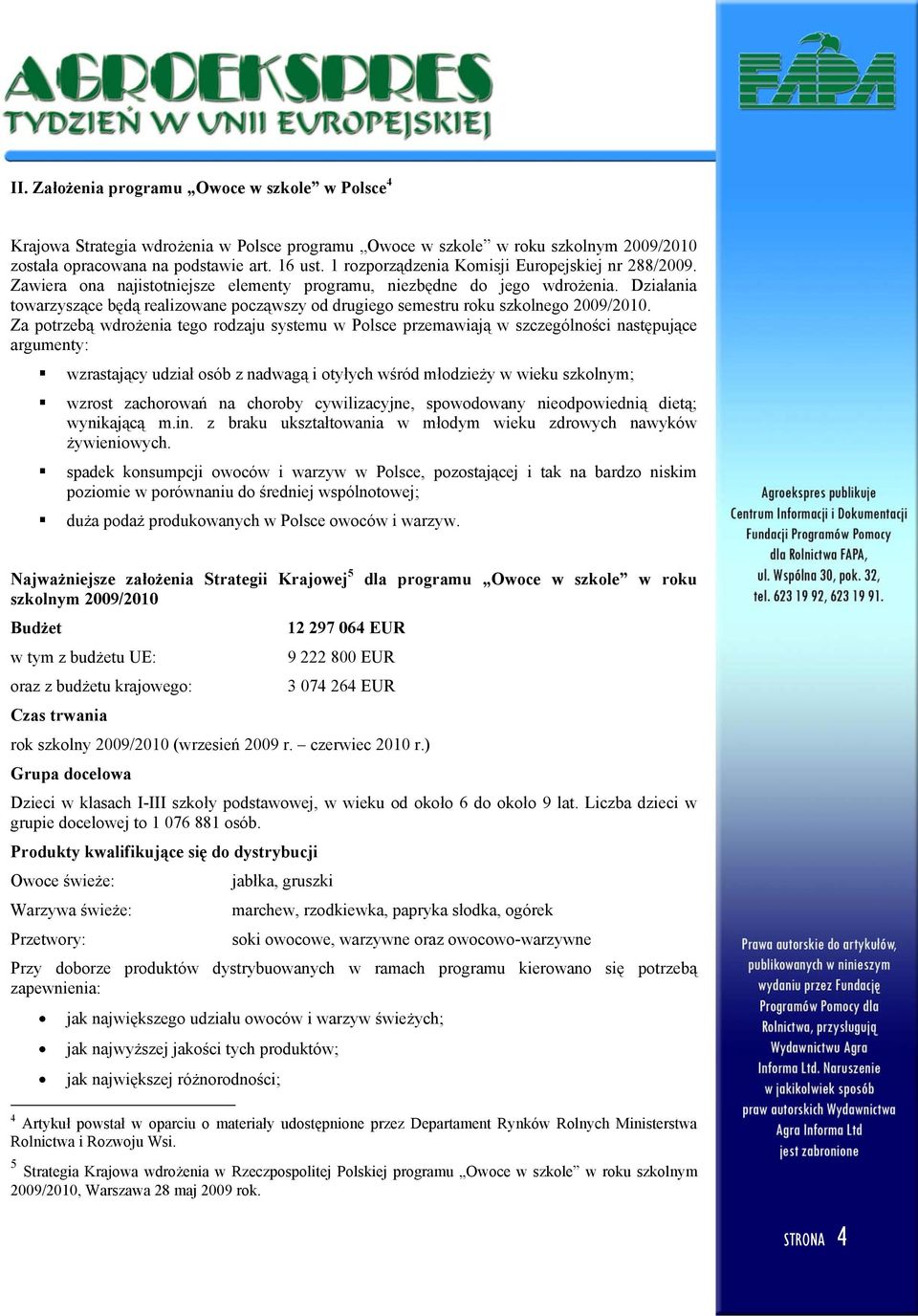 Działania towarzyszące będą realizowane począwszy od drugiego semestru roku szkolnego 2009/2010.