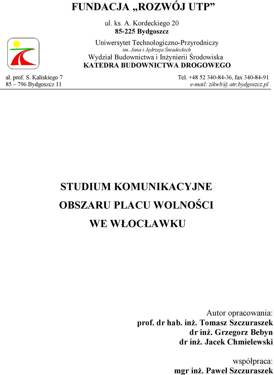 Kaliskiego 7 85 796 Bydgoszcz 11 Tel. +48 52 34-84-36, fax 34-84-91 e-mail: zikwb@ atr.bydgoszcz.