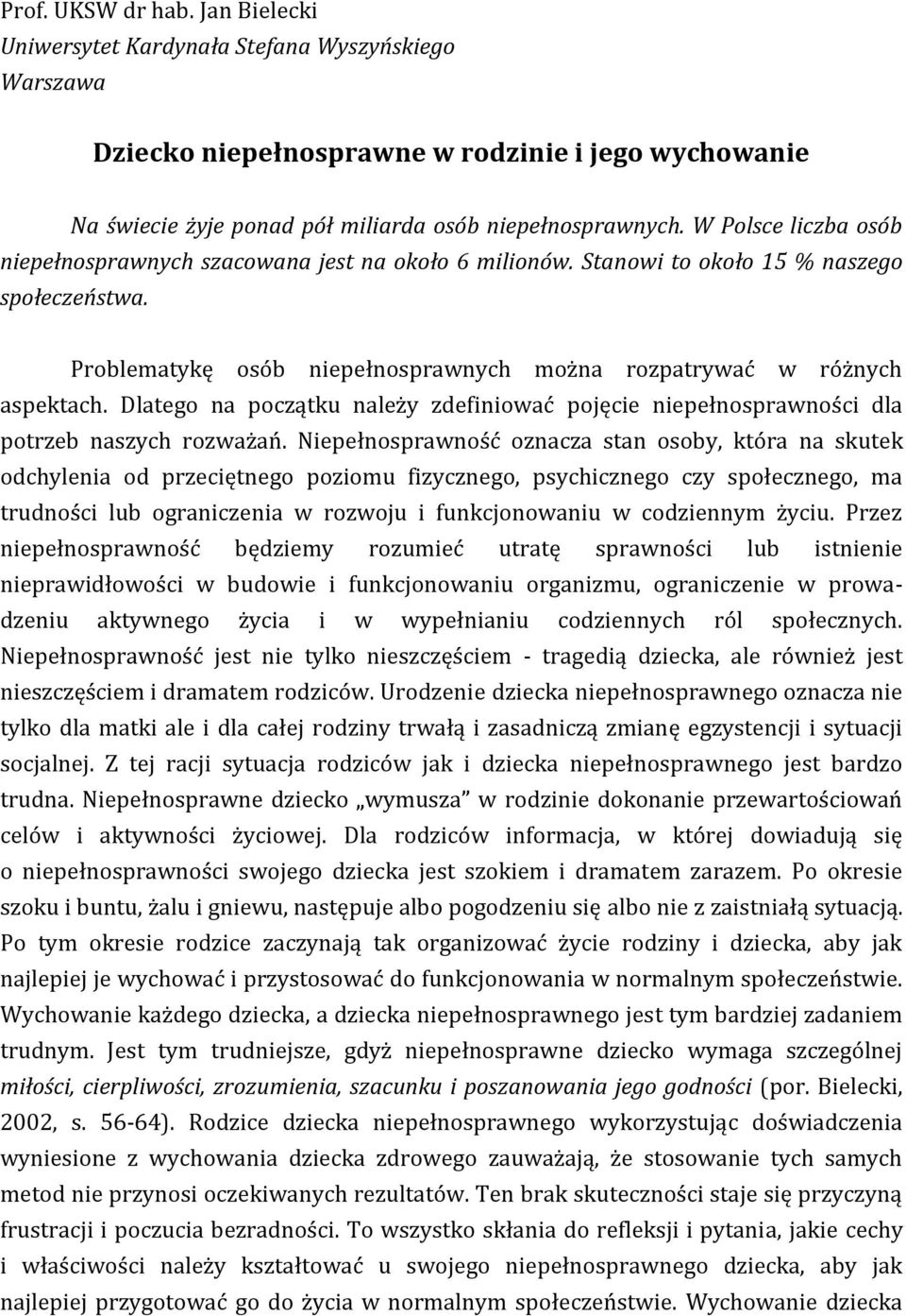 Dlatego na początku należy zdefiniować pojęcie niepełnosprawności dla potrzeb naszych rozważań.