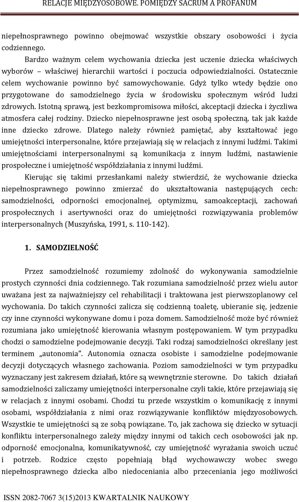 Gdyż tylko wtedy będzie ono przygotowane do samodzielnego życia w środowisku społecznym wśród ludzi zdrowych.