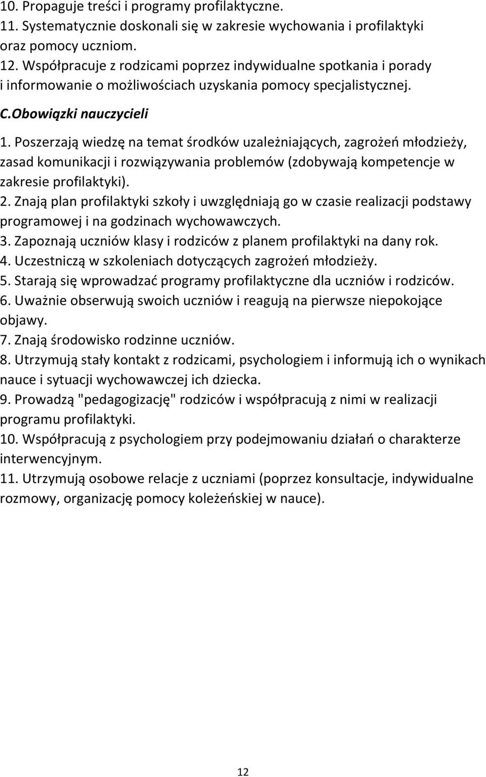 Poszerzają wiedzę na temat środków uzależniających, zagrożeń młodzieży, zasad komunikacji i rozwiązywania problemów (zdobywają kompetencje w zakresie profilaktyki). 2.