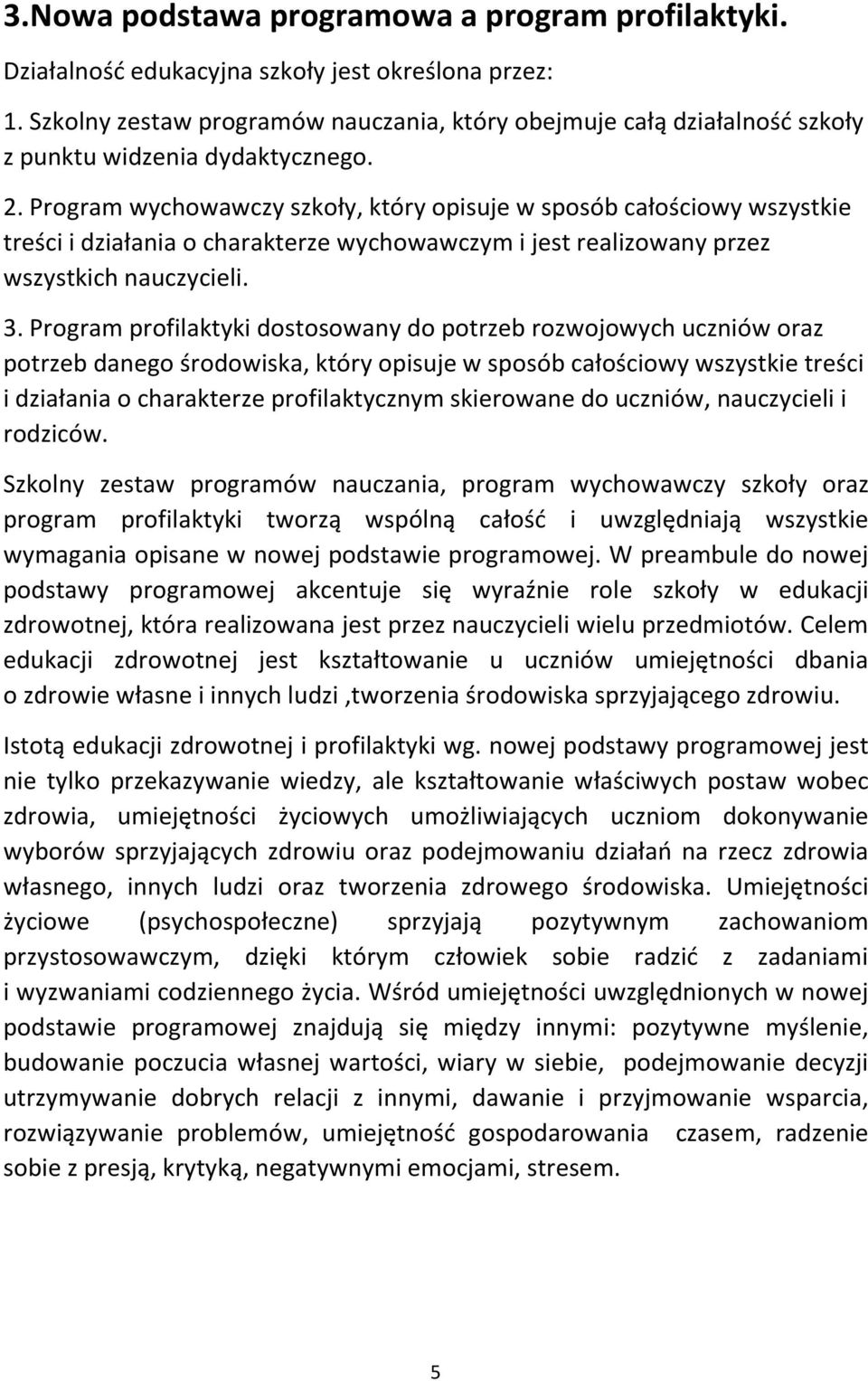 Program wychowawczy szkoły, który opisuje w sposób całościowy wszystkie treści i działania o charakterze wychowawczym i jest realizowany przez wszystkich nauczycieli. 3.