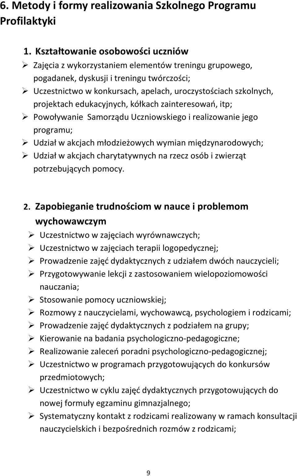 projektach edukacyjnych, kółkach zainteresowań, itp; Powoływanie Samorządu Uczniowskiego i realizowanie jego programu; Udział w akcjach młodzieżowych wymian międzynarodowych; Udział w akcjach