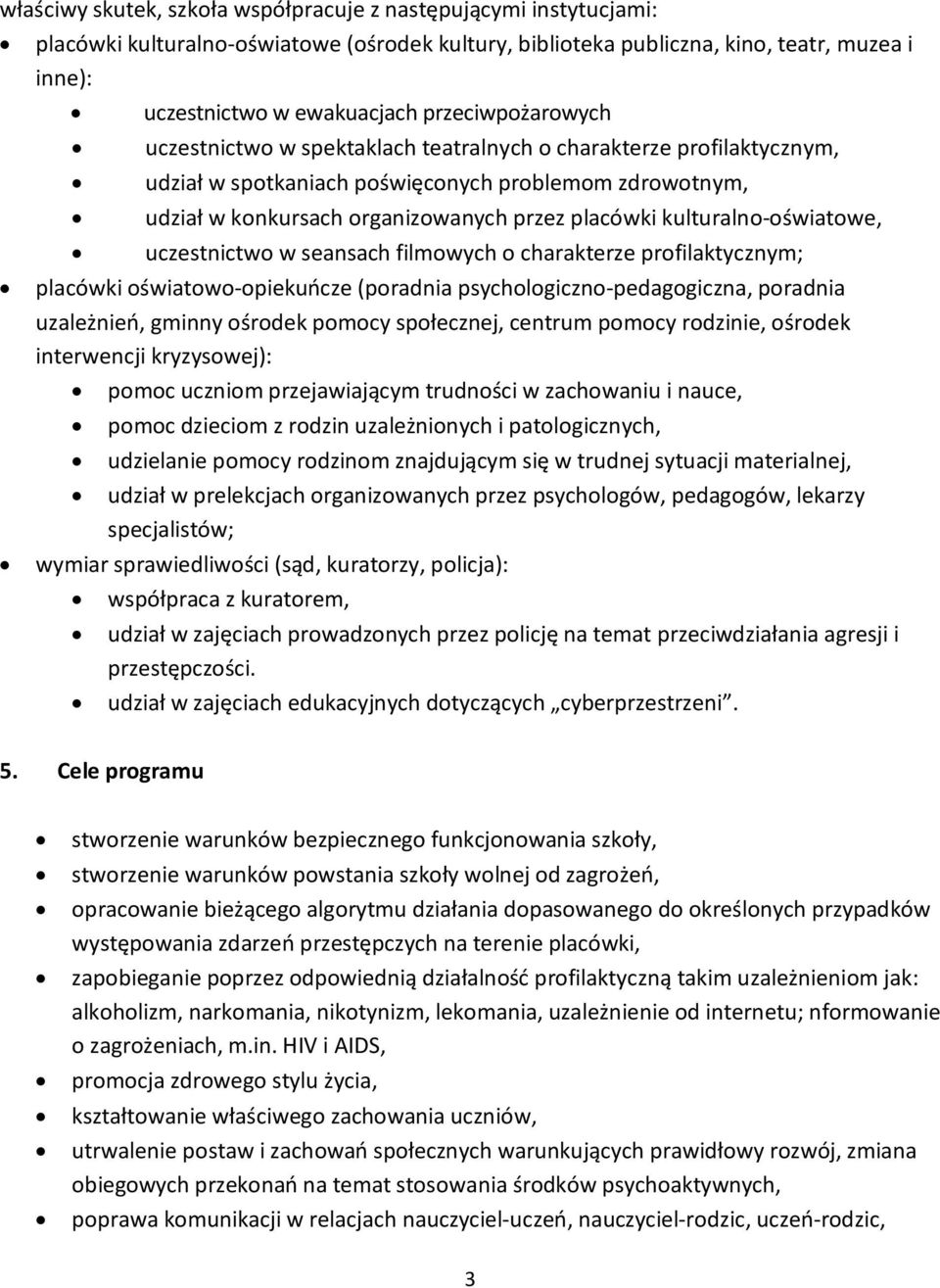 kulturalno-oświatowe, uczestnictwo w seansach filmowych o charakterze profilaktycznym; placówki oświatowo-opiekuńcze (poradnia psychologiczno-pedagogiczna, poradnia uzależnień, gminny ośrodek pomocy