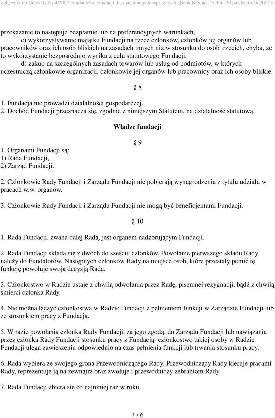 uczestniczą członkowie organizacji, członkowie jej organów lub pracownicy oraz ich osoby bliskie. 1. Fundacja nie prowadzi działalności gospodarczej. 2.