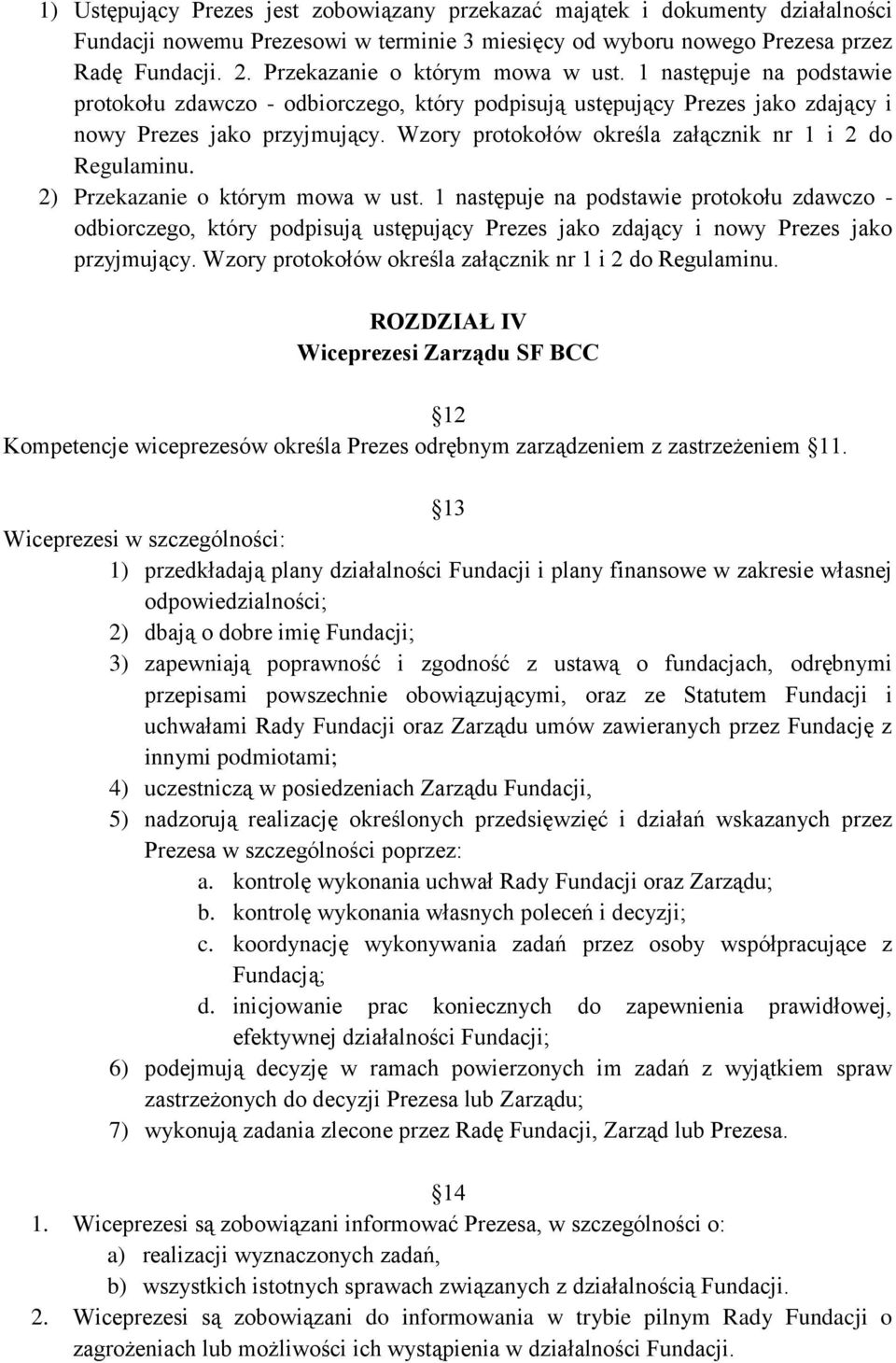 Wzory protokołów określa załącznik nr 1 i 2 do Regulaminu. 2)  Wzory protokołów określa załącznik nr 1 i 2 do Regulaminu.