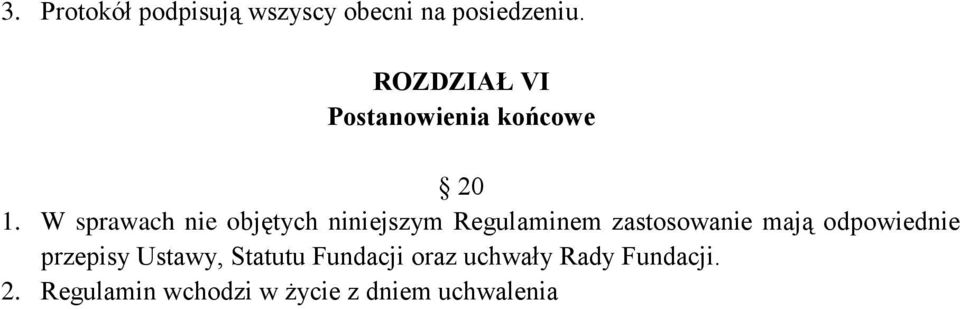 W sprawach nie objętych niniejszym Regulaminem zastosowanie mają