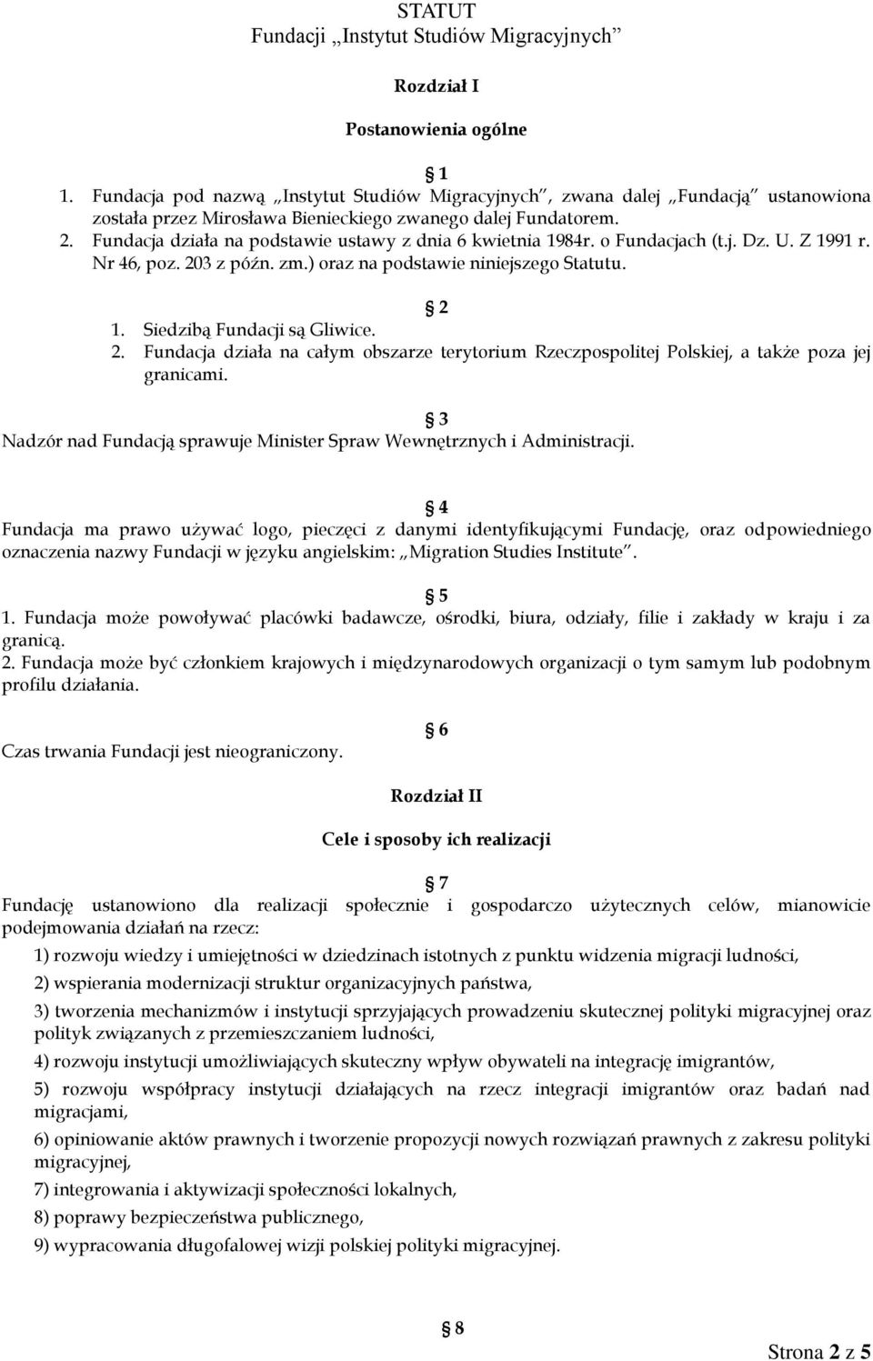 2. Fundacja działa na całym obszarze terytorium Rzeczpospolitej Polskiej, a także poza jej granicami. 3 Nadzór nad Fundacją sprawuje Minister Spraw Wewnętrznych i Administracji.