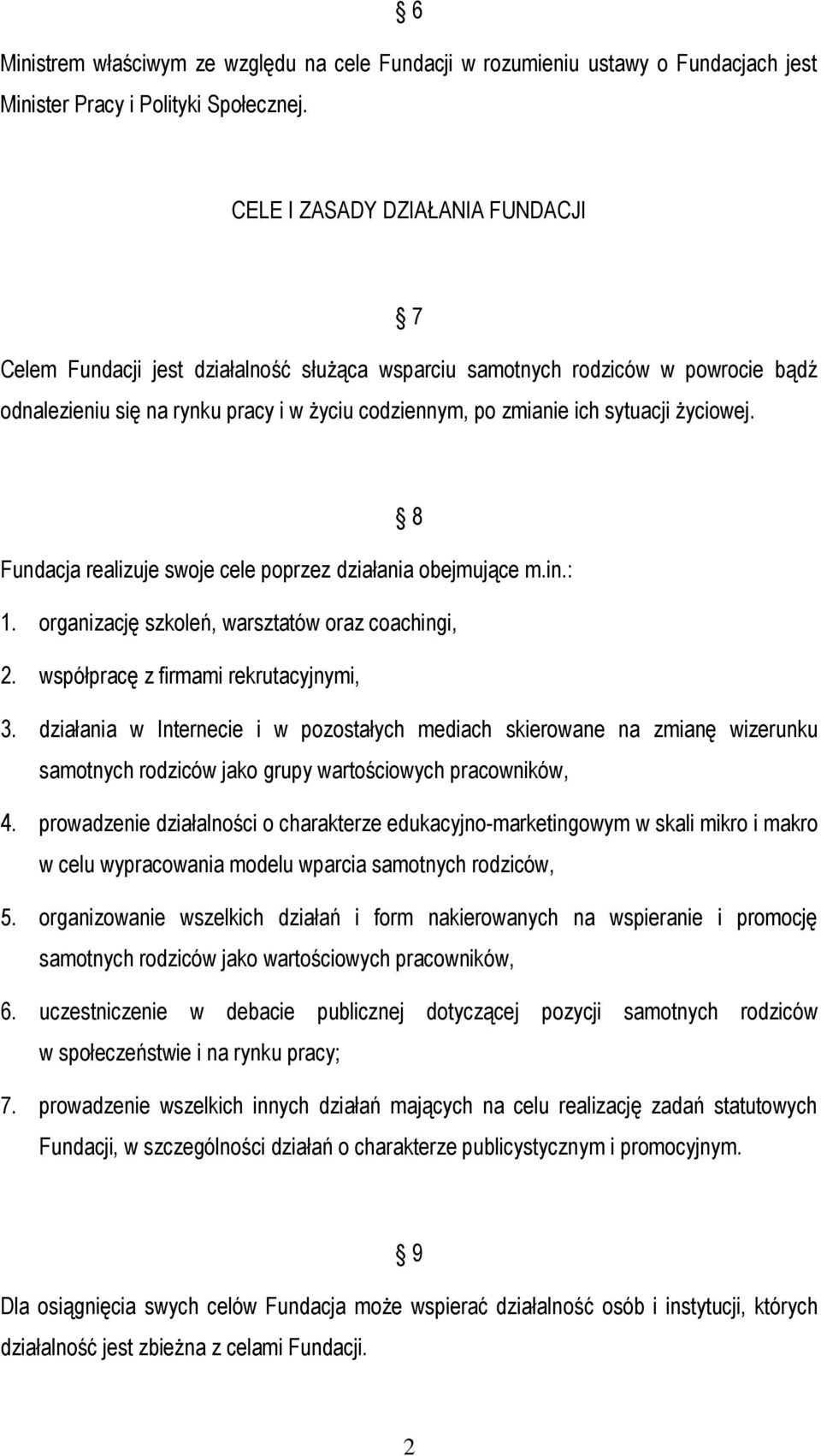 życiowej. 8 Fundacja realizuje swoje cele poprzez działania obejmujące m.in.: 1. organizację szkoleń, warsztatów oraz coachingi, 2. współpracę z firmami rekrutacyjnymi, 3.