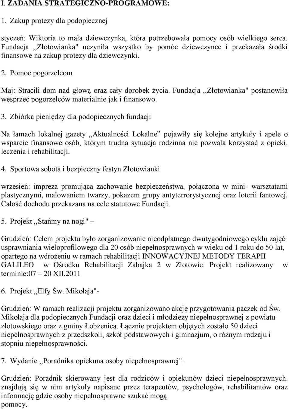 Fundacja postanowiła wesprzeć pogorzelców materialnie jak i finansowo. 3.