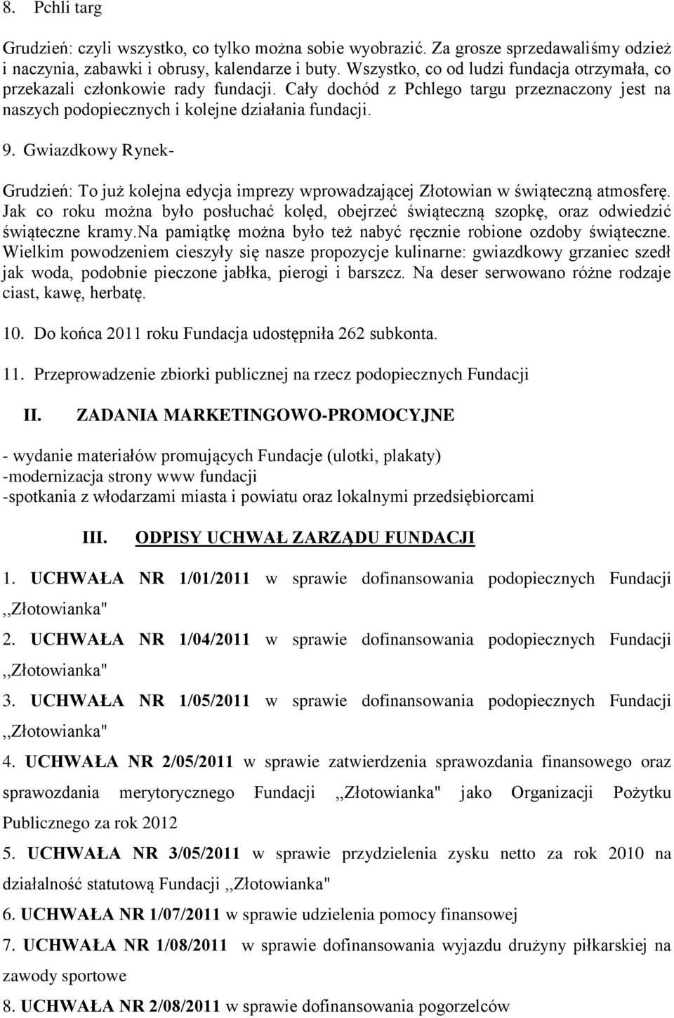 Gwiazdkowy Rynek- Grudzień: To już kolejna edycja imprezy wprowadzającej Złotowian w świąteczną atmosferę.