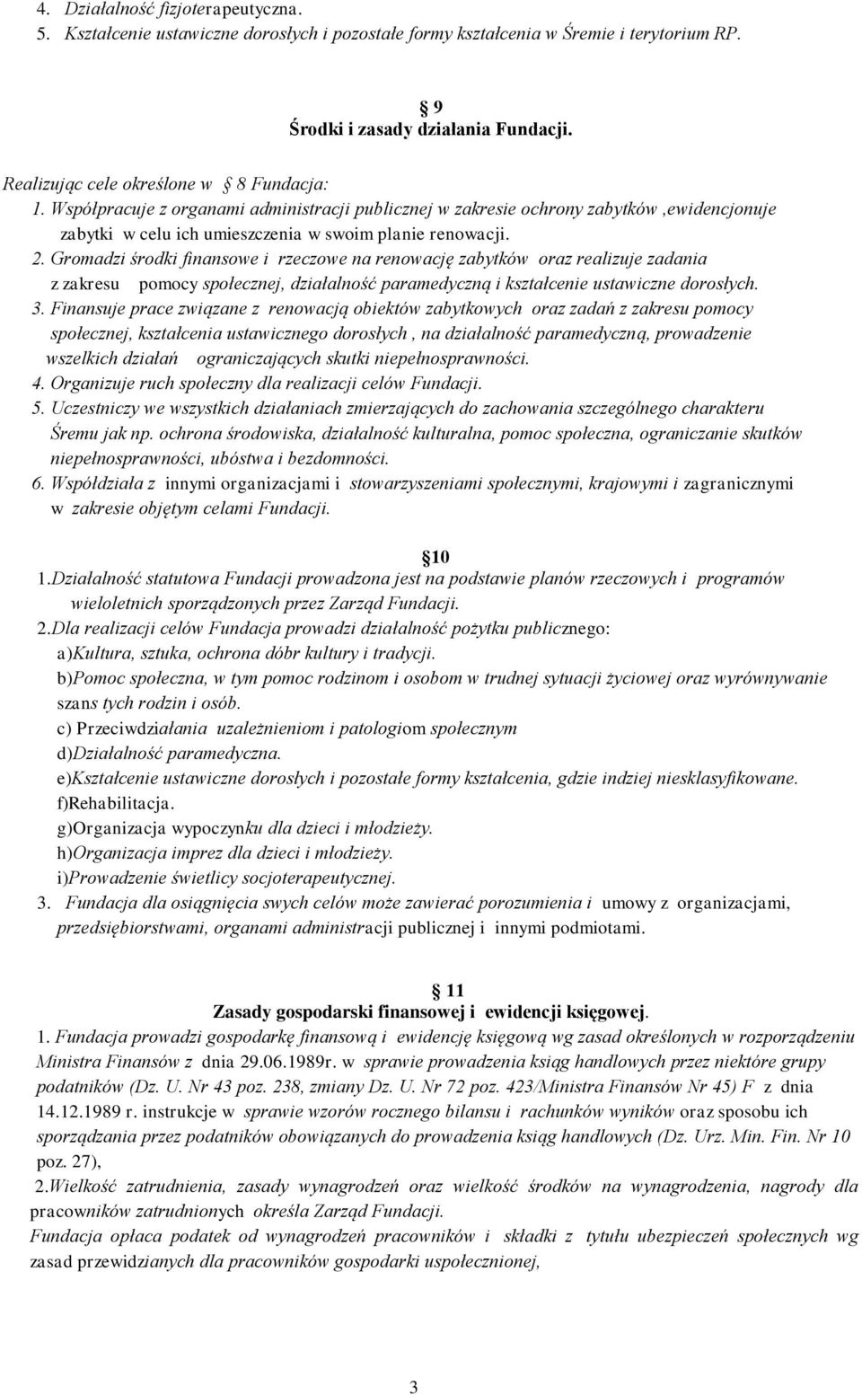 Gromadzi środki finansowe i rzeczowe na renowację zabytków oraz realizuje zadania z zakresu pomocy społecznej, działalność paramedyczną i kształcenie ustawiczne dorosłych. 3.