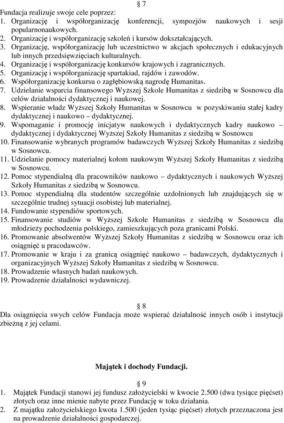 Organizację i współorganizację konkursów krajowych i zagranicznych. 5. Organizację i współorganizację spartakiad, rajdów i zawodów. 6. Współorganizację konkursu o zagłębiowską nagrodę Humanitas. 7.