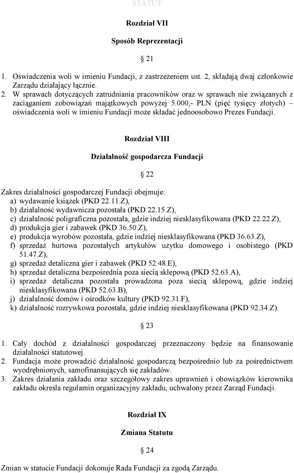 Rozdział VIII Działalność gospodarcza Fundacji 22 Zakres działalności gospodarczej Fundacji obejmuje: a) wydawanie książek (PKD 22.11.Z), b) działalność wydawnicza pozostała (PKD 22.15.