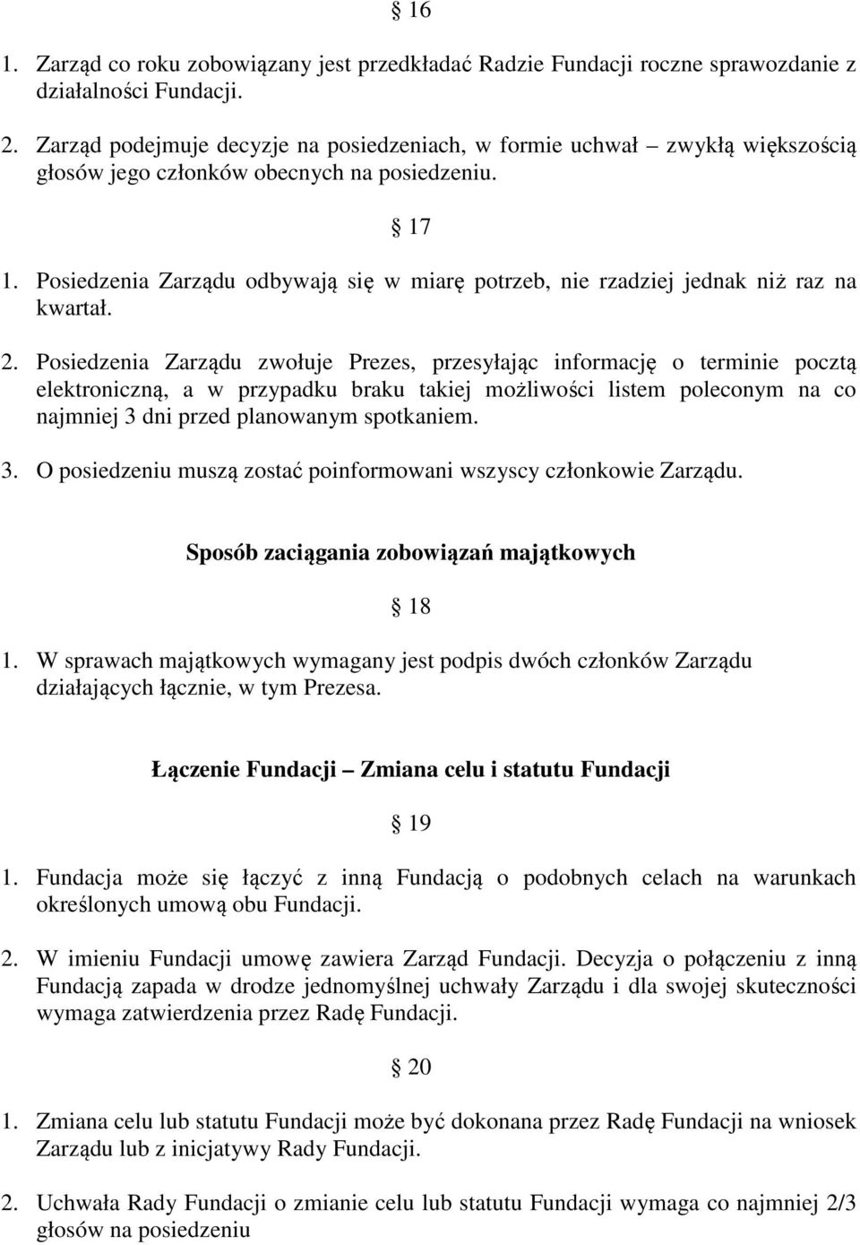 Posiedzenia Zarządu odbywają się w miarę potrzeb, nie rzadziej jednak niż raz na kwartał. 2.