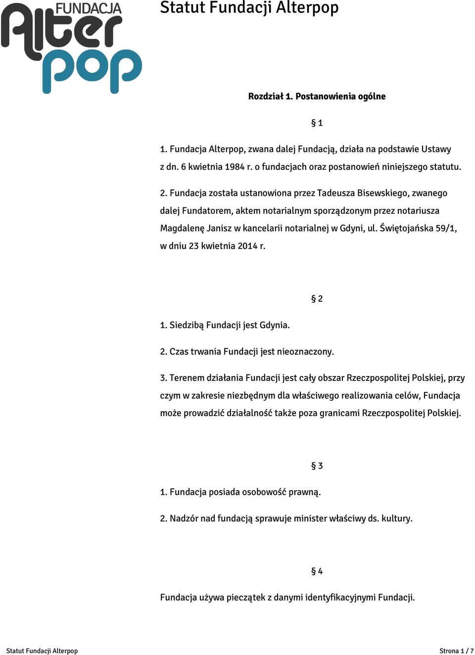 Fundacja została ustanowiona przez Tadeusza Bisewskiego, zwanego dalej Fundatorem, aktem notarialnym sporządzonym przez notariusza Magdalenę Janisz w kancelarii notarialnej w Gdyni, ul.
