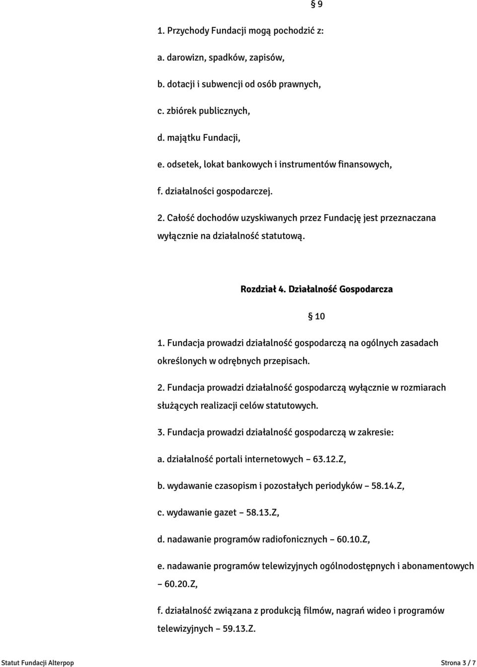 Działalność Gospodarcza 10 1. Fundacja prowadzi działalność gospodarczą na ogólnych zasadach określonych w odrębnych przepisach. 2.