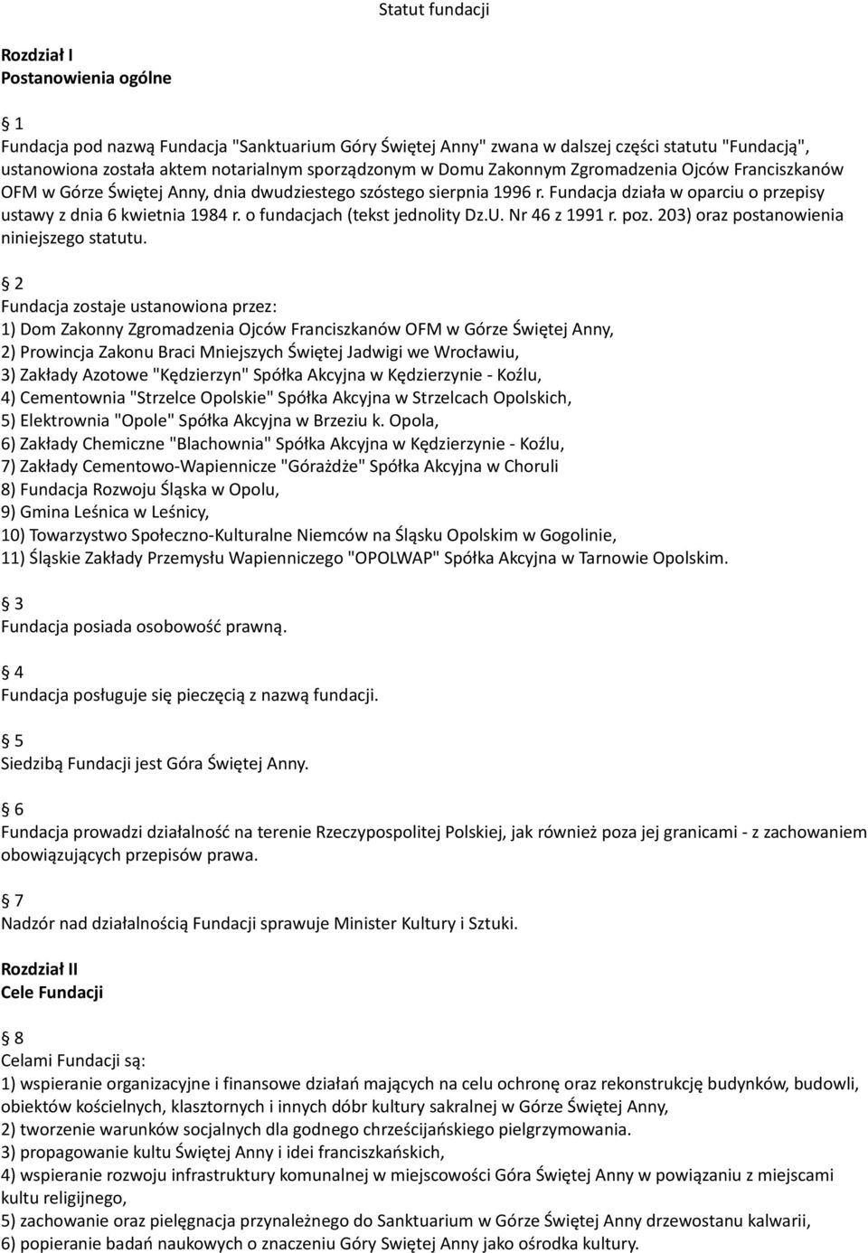 Fundacja działa w oparciu o przepisy ustawy z dnia 6 kwietnia 1984 r. o fundacjach (tekst jednolity Dz.U. Nr 46 z 1991 r. poz. 203) oraz postanowienia niniejszego statutu.