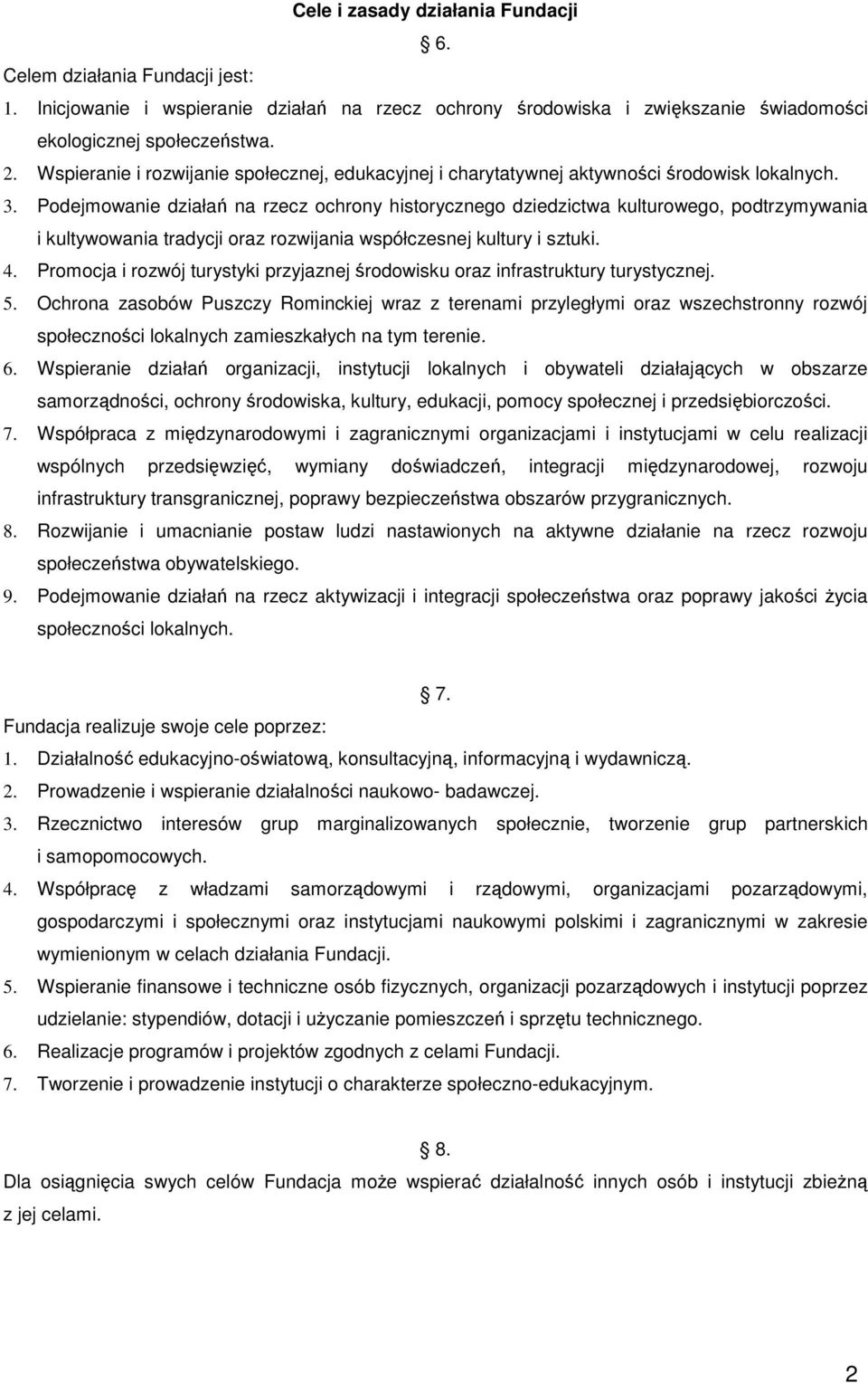 Podejmowanie działań na rzecz ochrony historycznego dziedzictwa kulturowego, podtrzymywania i kultywowania tradycji oraz rozwijania współczesnej kultury i sztuki. 4.