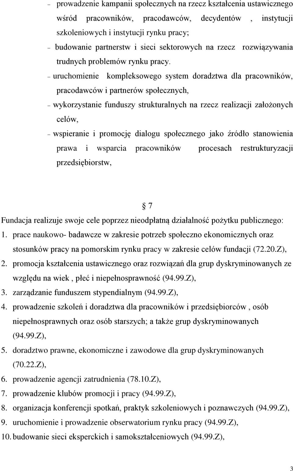 uruchomienie kompleksowego system doradztwa dla pracowników, pracodawców i partnerów społecznych, wykorzystanie funduszy strukturalnych na rzecz realizacji założonych celów, wspieranie i promocję