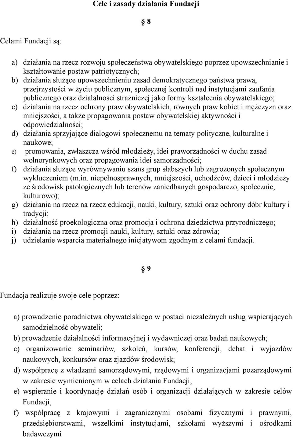 obywatelskiego; c) działania na rzecz ochrony praw obywatelskich, równych praw kobiet i mężczyzn oraz mniejszości, a także propagowania postaw obywatelskiej aktywności i odpowiedzialności; d)