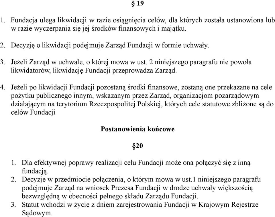 2 niniejszego paragrafu nie powoła likwidatorów, likwidację Fundacji przeprowadza Zarząd. 4.