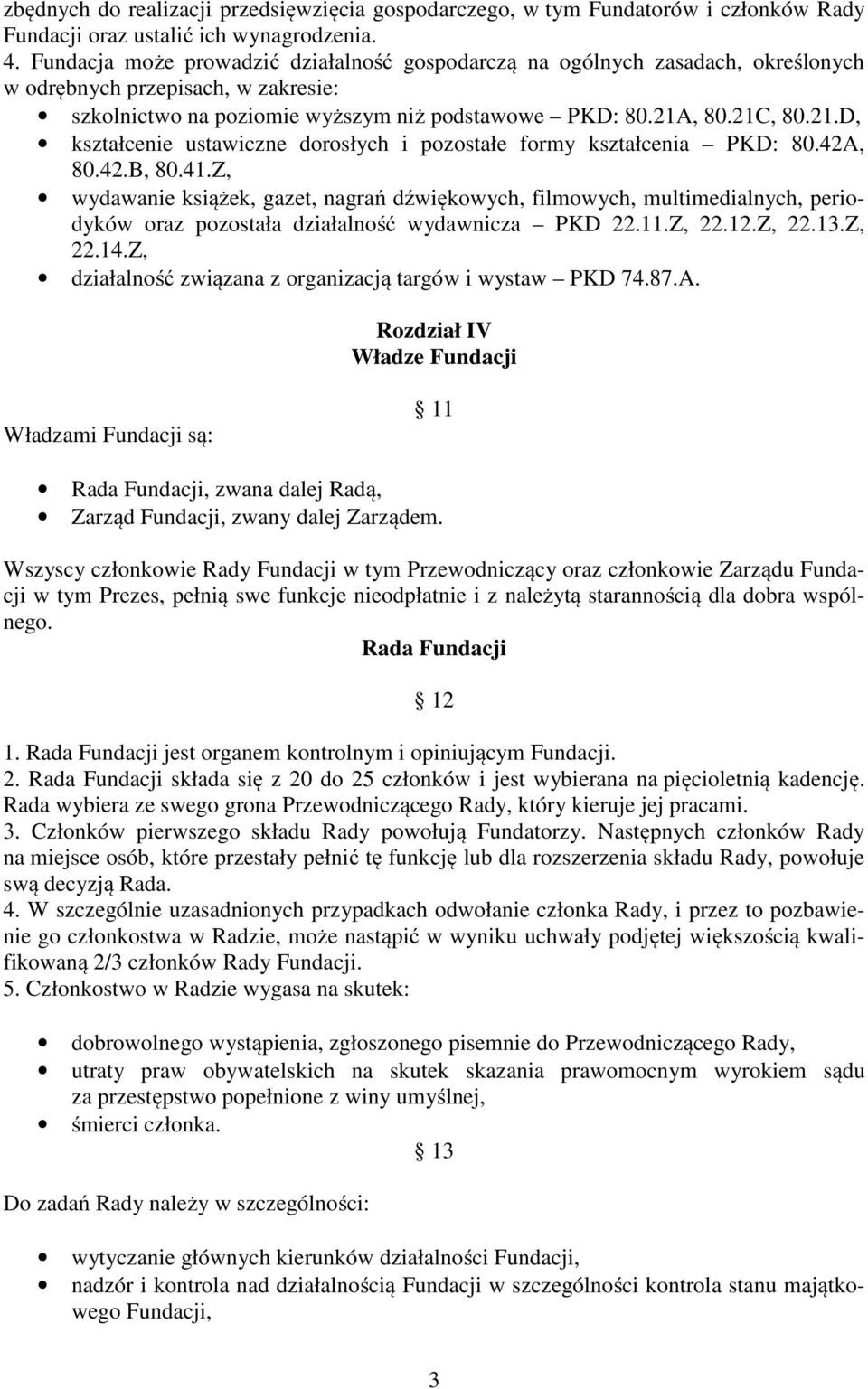 , 80.21C, 80.21.D, kształcenie ustawiczne dorosłych i pozostałe formy kształcenia PKD: 80.42A, 80.42.B, 80.41.