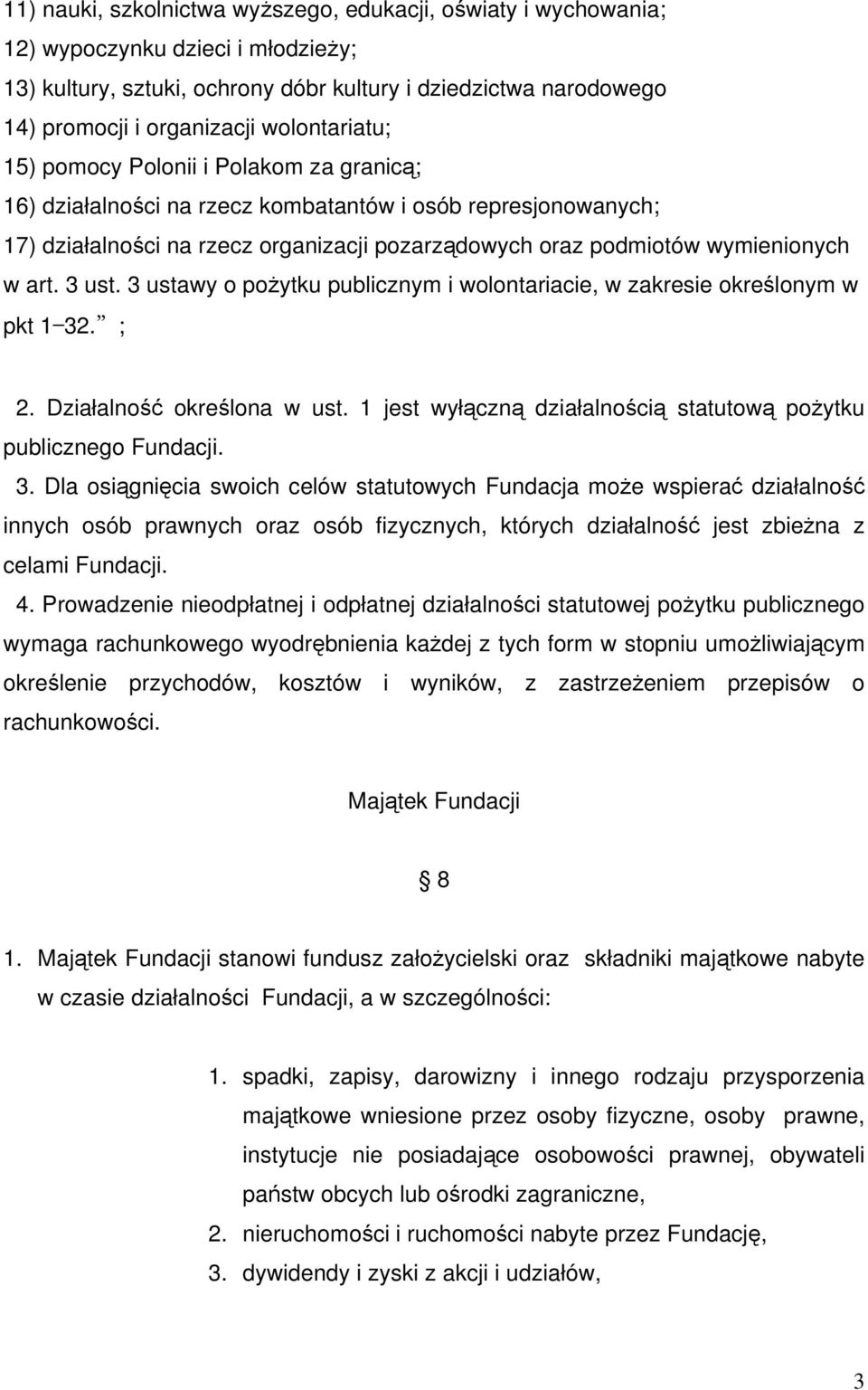 art. 3 ust. 3 ustawy o pożytku publicznym i wolontariacie, w zakresie określonym w pkt 1 32. ; 2. Działalność określona w ust. 1 jest wyłączną działalnością statutową pożytku publicznego Fundacji. 3. Dla osiągnięcia swoich celów statutowych Fundacja może wspierać działalność innych osób prawnych oraz osób fizycznych, których działalność jest zbieżna z celami Fundacji.