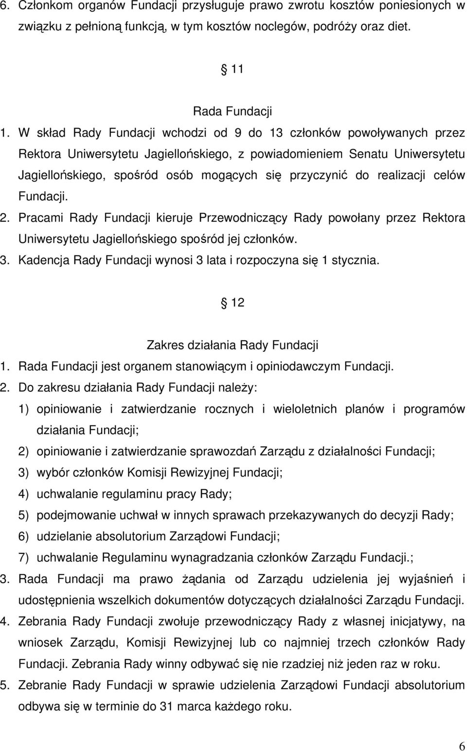 do realizacji celów Fundacji. 2. Pracami Rady Fundacji kieruje Przewodniczący Rady powołany przez Rektora Uniwersytetu Jagiellońskiego spośród jej członków. 3.