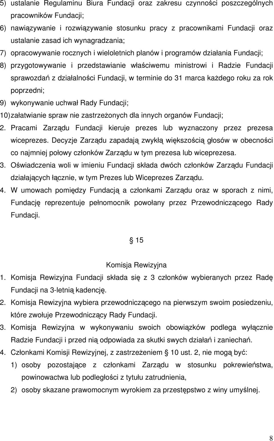 Fundacji, w terminie do 31 marca każdego roku za rok poprzedni; 9) wykonywanie uchwał Rady Fundacji; 10) załatwianie spraw nie zastrzeżonych dla innych organów Fundacji; 2.