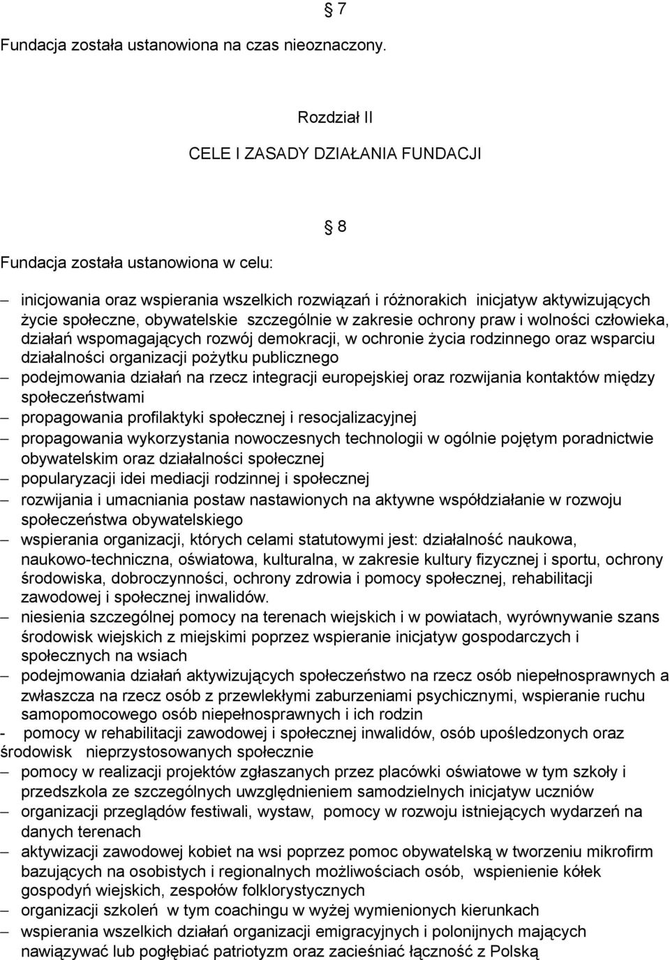 obywatelskie szczególnie w zakresie ochrony praw i wolności człowieka, działań wspomagających rozwój demokracji, w ochronie życia rodzinnego oraz wsparciu działalności organizacji pożytku publicznego