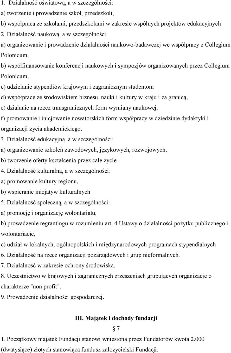 organizowanych przez Collegium Polonicum, c) udzielanie stypendiów krajowym i zagranicznym studentom d) współpracę ze środowiskiem biznesu, nauki i kultury w kraju i za granicą, e) działanie na rzecz