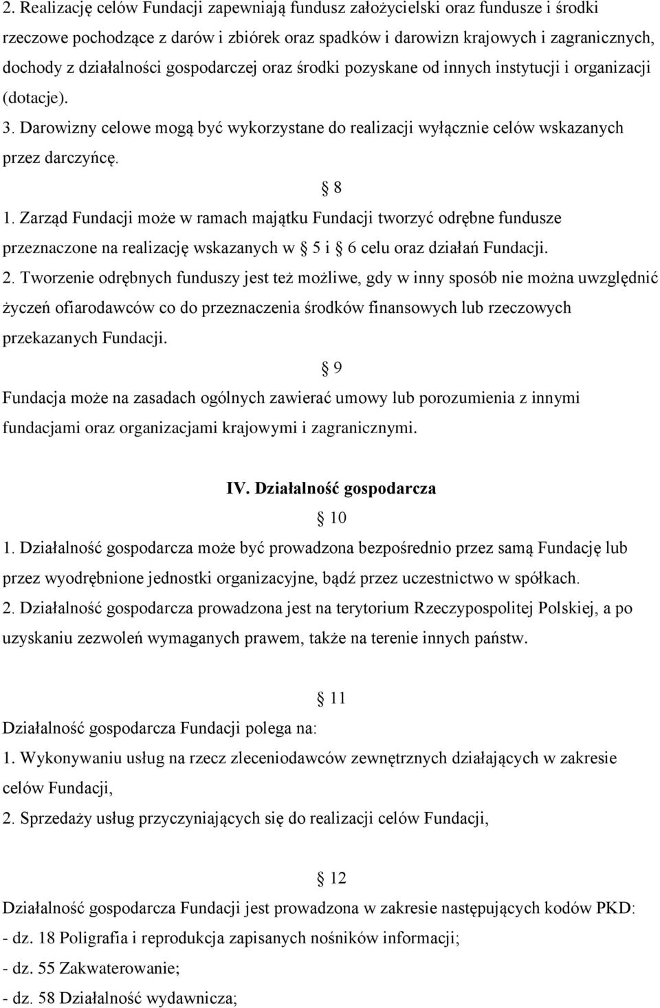 Zarząd Fundacji może w ramach majątku Fundacji tworzyć odrębne fundusze przeznaczone na realizację wskazanych w 5 i 6 celu oraz działań Fundacji. 2.
