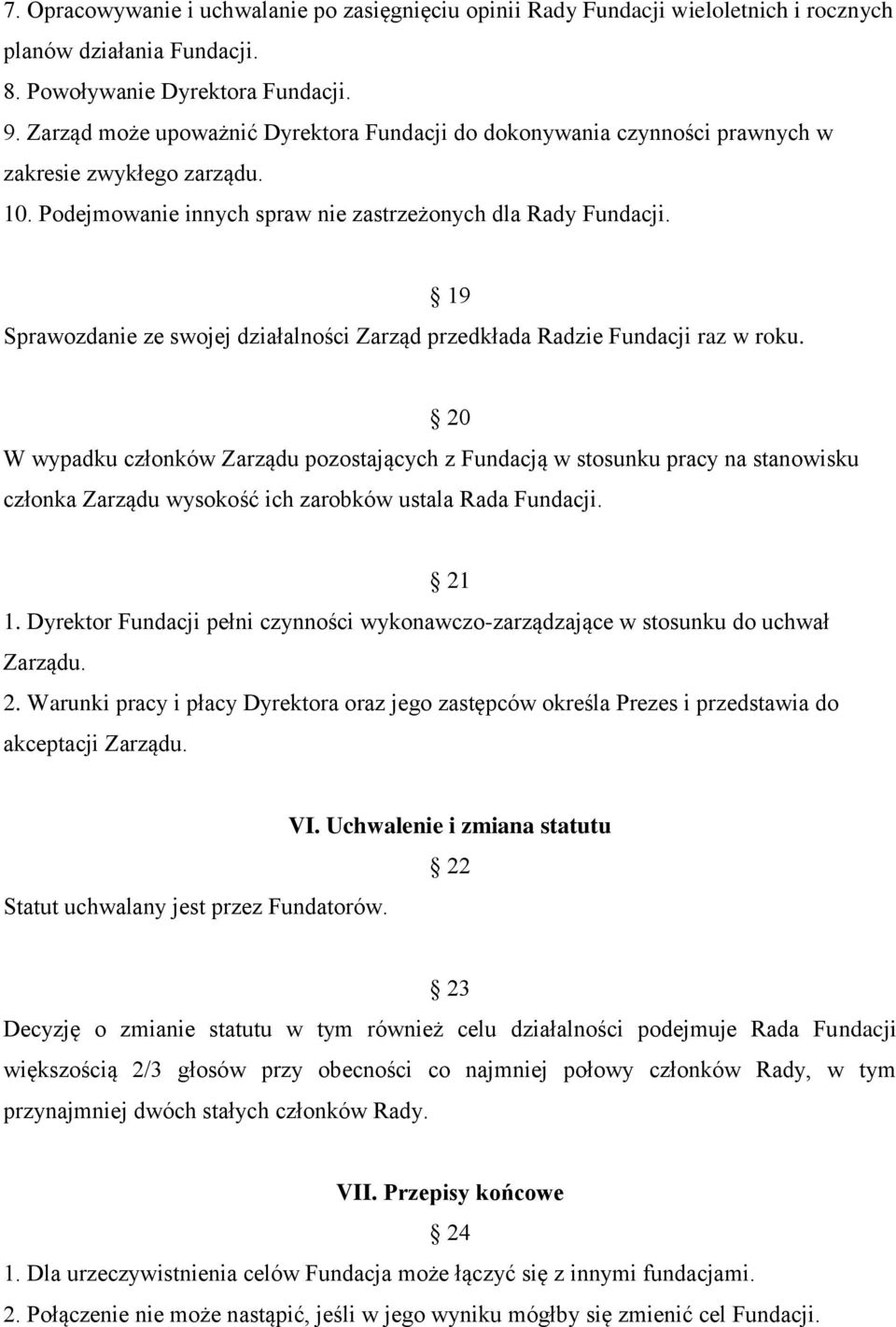 19 Sprawozdanie ze swojej działalności Zarząd przedkłada Radzie Fundacji raz w roku.