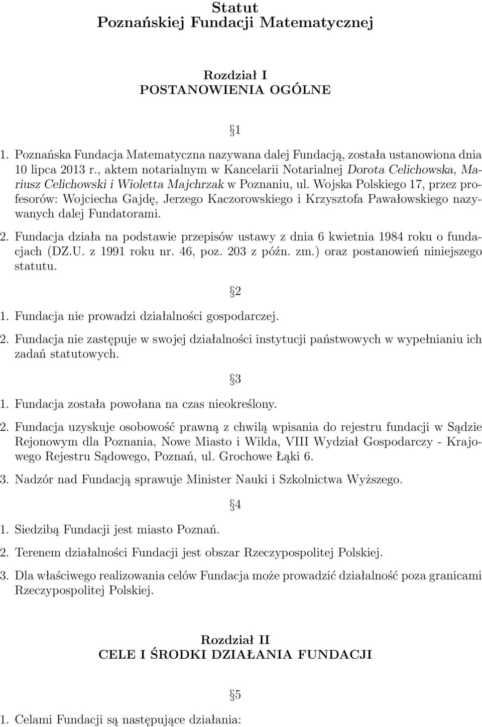 Wojska Polskiego 17, przez profesorów: Wojciecha Gajdę, Jerzego Kaczorowskiego i Krzysztofa Pawałowskiego nazywanych dalej Fundatorami. 2.