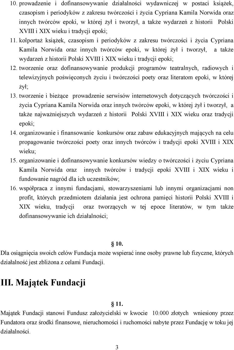 kolportaż książek, czasopism i periodyków z zakresu twórczości i życia Cypriana Kamila Norwida oraz innych twórców epoki, w której żył i tworzył, a także wydarzeń z historii Polski XVIII i XIX wieku