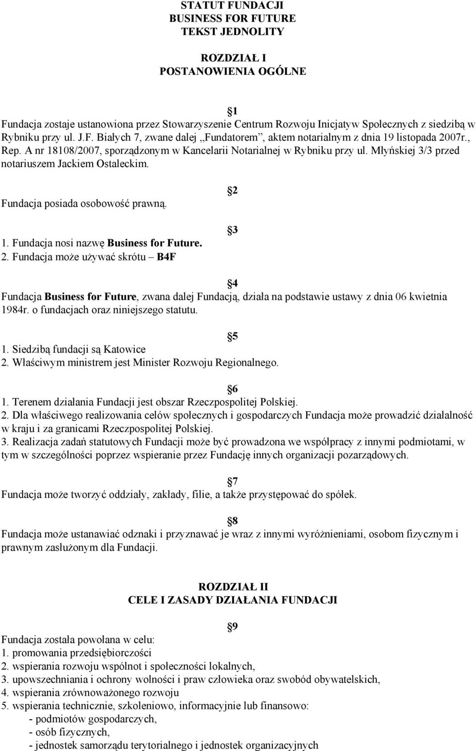 Młyńskiej 3/3 przed notariuszem Jackiem Ostaleckim. Fundacja posiada osobowość prawną. 1. Fundacja nosi nazwę Business for Future. 2.