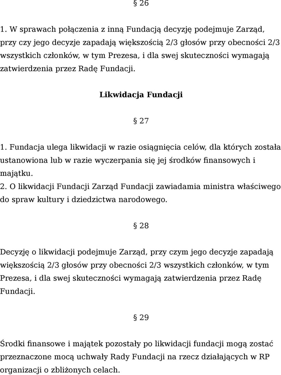 Fundacja ulega likwidacji w razie osiągnięcia celów, dla których została ustanowiona lub w razie wyczerpania się jej środków finansowych i majątku. 2.