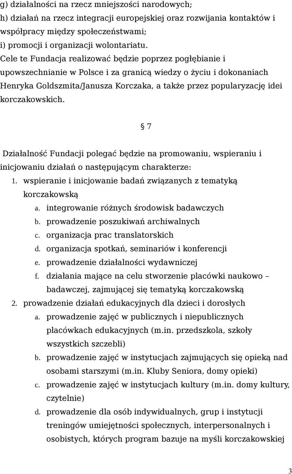 korczakowskich. 7 Działalność Fundacji polegać będzie na promowaniu, wspieraniu i inicjowaniu działań o następującym charakterze: 1.